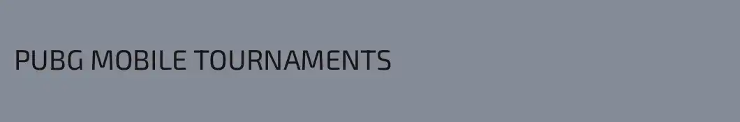 PUBG MOBILE TOURNAMENTS